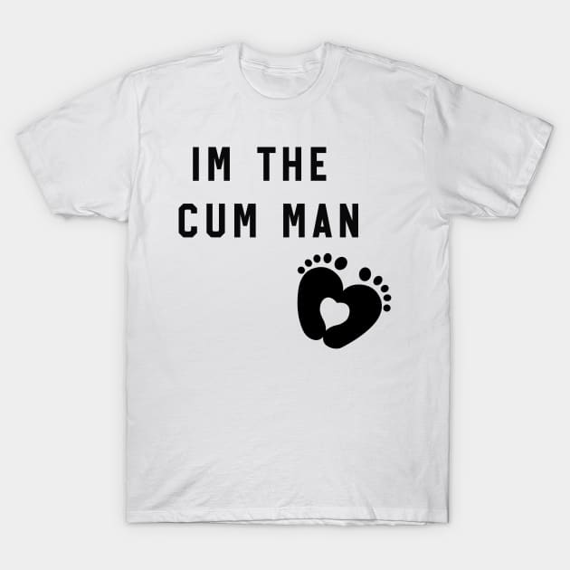 im the cum man T-Shirt by itacc